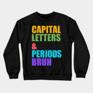 Capital Letters And Periods Bruh, ELA Teacher Funny Crewneck Sweatshirt